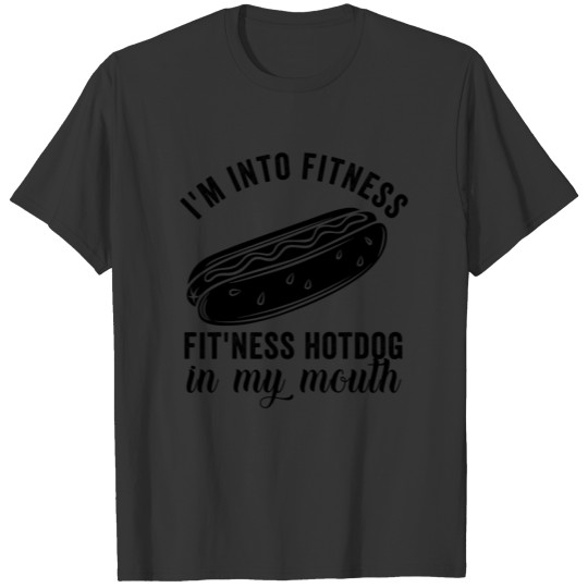 i m into fitness fit ness hotdog in my mouth T-shirt