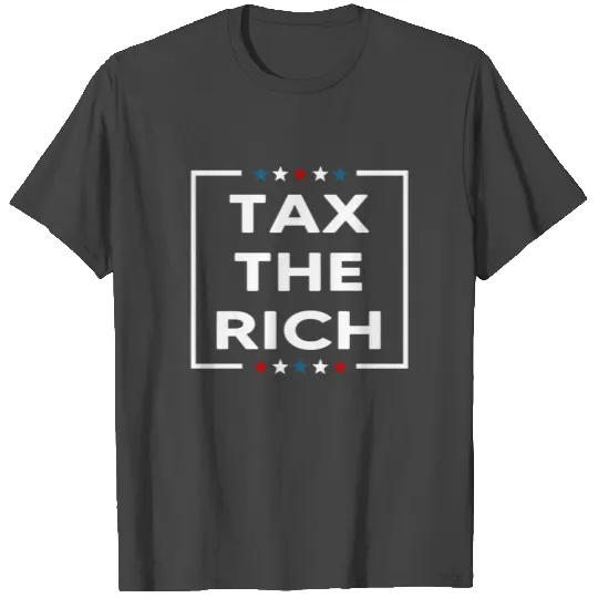 Tax The Rich T Shirts