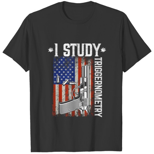 I Study Triggernometry Gun Gift For American T-shirt