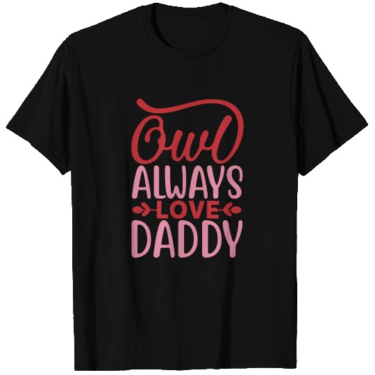Owl always love daddy T Shirts