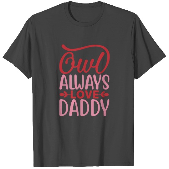 Owl always love daddy T Shirts
