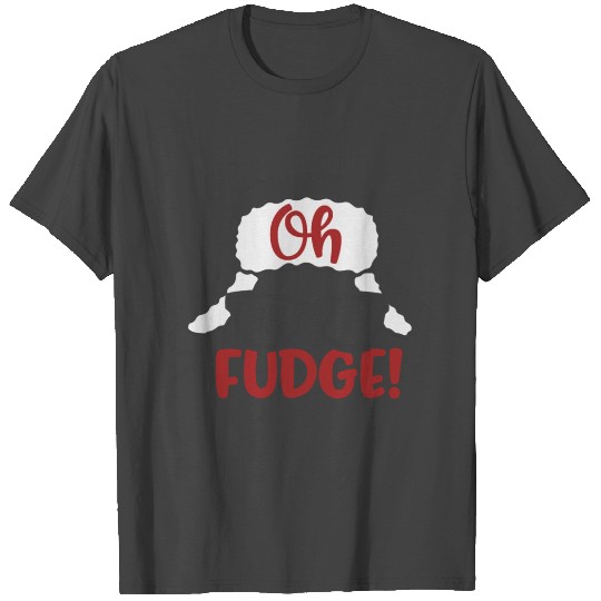 Oh fudge T Shirts