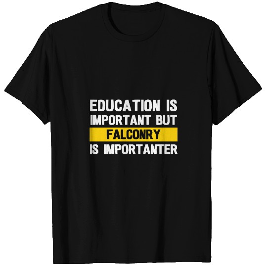 Education Is Important Falconry T Shirts