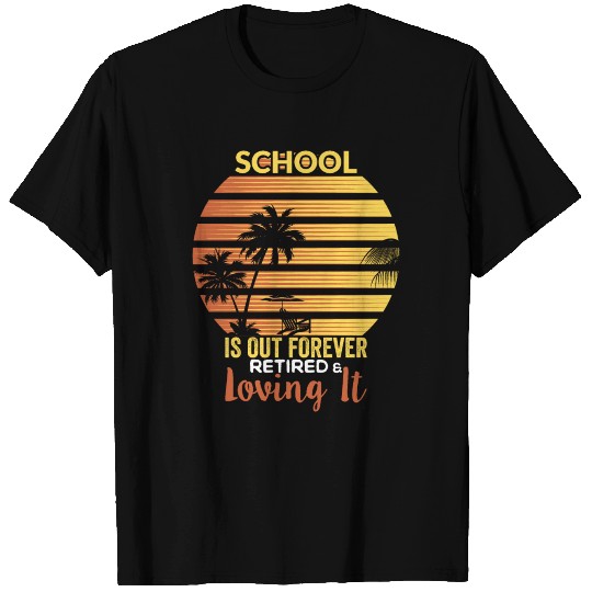 Women's School Is Out Forever Retired Teacher T Shirts