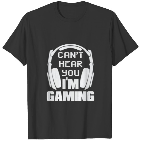 Can t Hear You I m Gaming Funny Gamer Gift Headset T-shirt