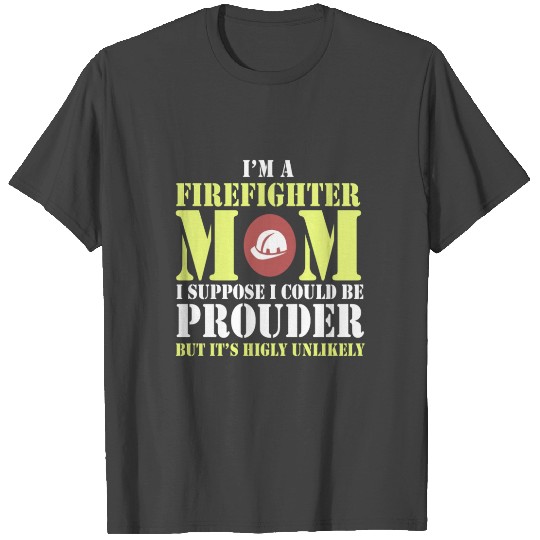 I'm a firefighter mom T Shirts