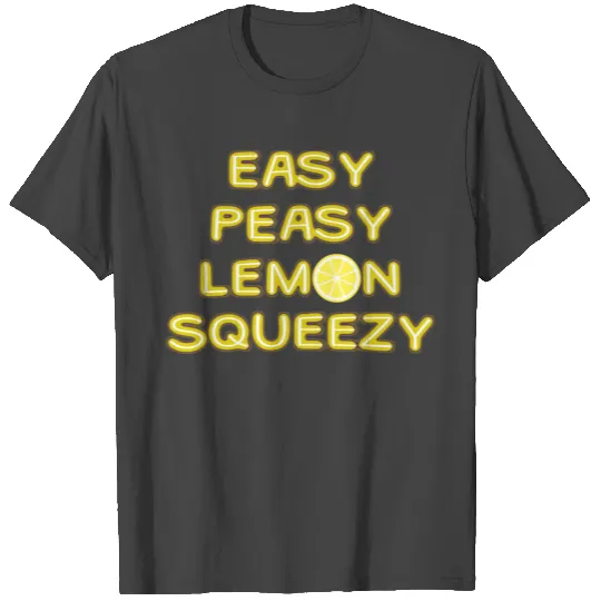 Easy Peasy Lemon Squeezy T Shirts