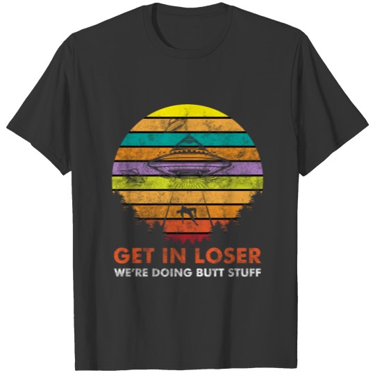 Get In Loser We're Doing Butt Stuff Alien Vintage T-shirt