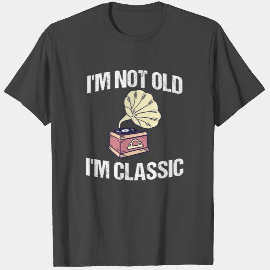I'm not old I'm Classic Gramophone Vinyl Record T Shirts