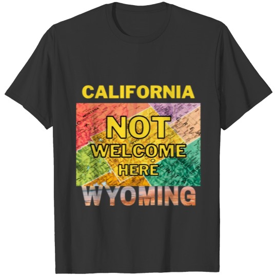 California Not Welcome Here Wyoming T-shirt