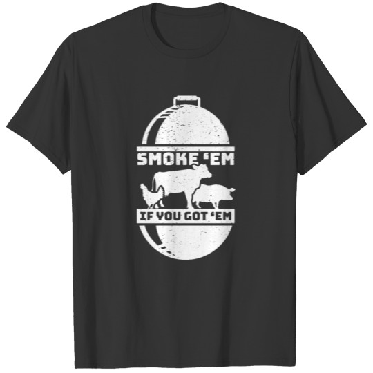Smoke Em If you Got Em Meat Barbeque BBQ Chef T-shirt