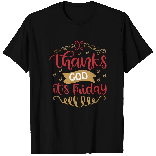 Thanks God It's Friday T Shirts