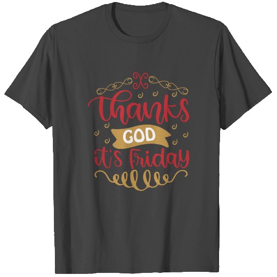 Thanks God It's Friday T Shirts