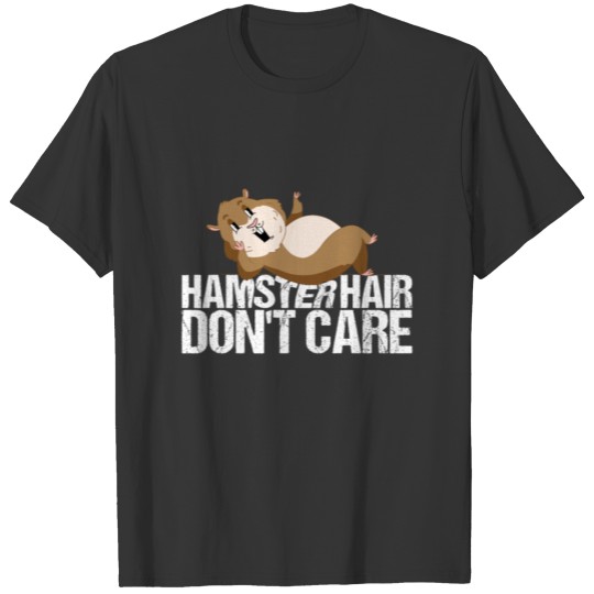 Hamster Hair Don't Care Gift Funny Hamster T Shirts