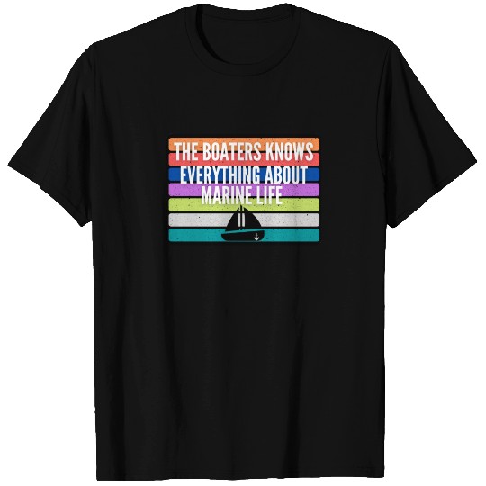 The boaters knows everything about marine life T Shirts