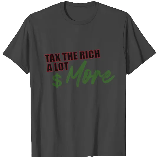 Tax The Rich T Shirts