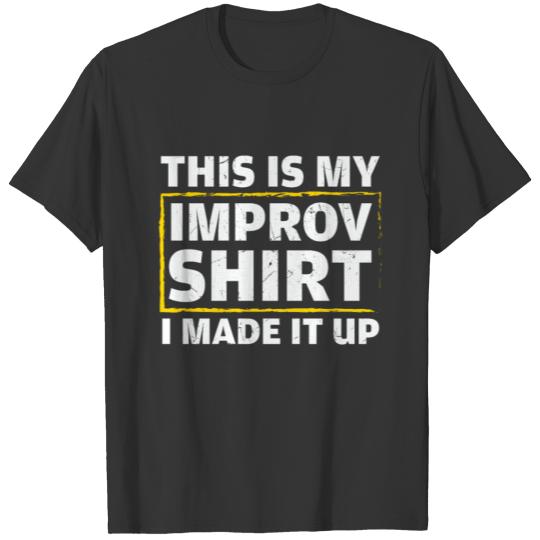 My Impro Shirt I Made It Up Acting T-shirt