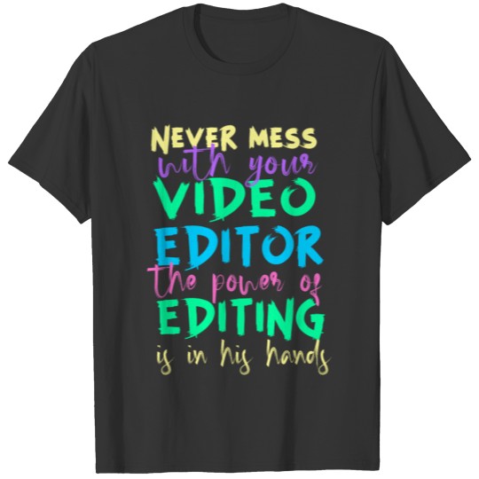 Never Mess With Your Video Editor T-shirt