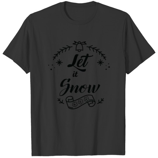 Let it snow T Shirts