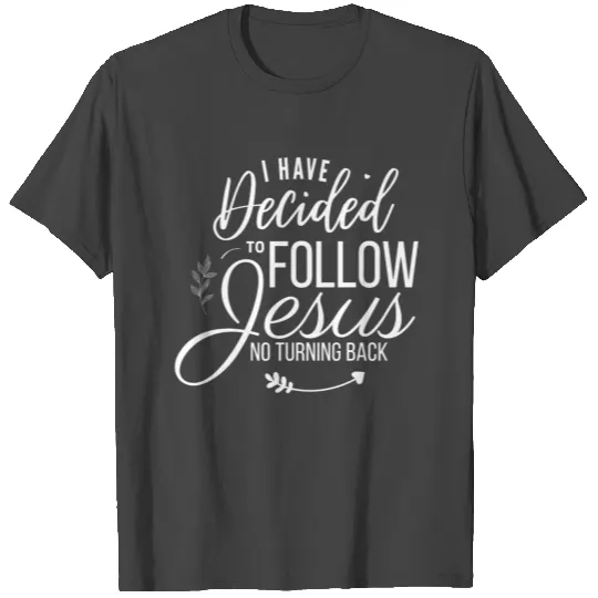 I have decided to follow Jesus Unisex T Shirts