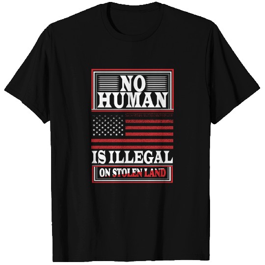 No Human Is Illegal T Shirts