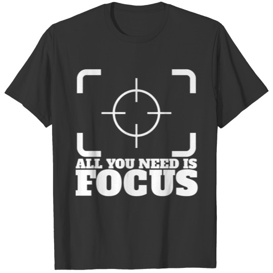 Camera focus symbol & All you need is focus letter T-shirt