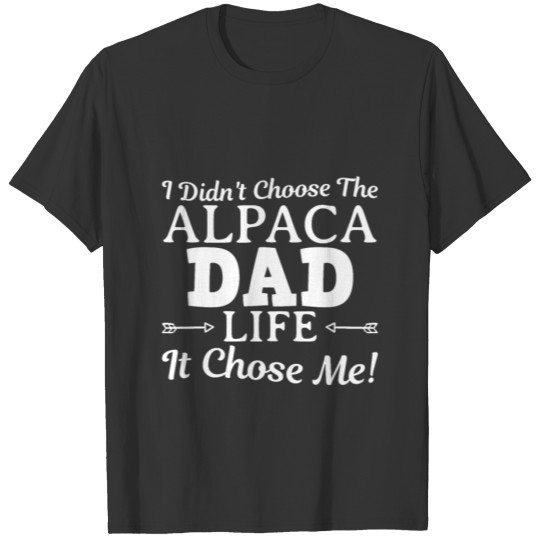 I Didn'T Choose The Alpaca Dad Life I... T Shirts