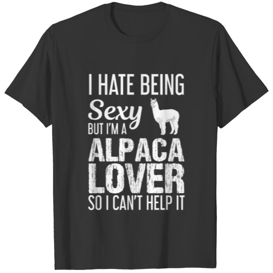 I Hate Being Sexy But I’M A Alpaca Lo... T Shirts