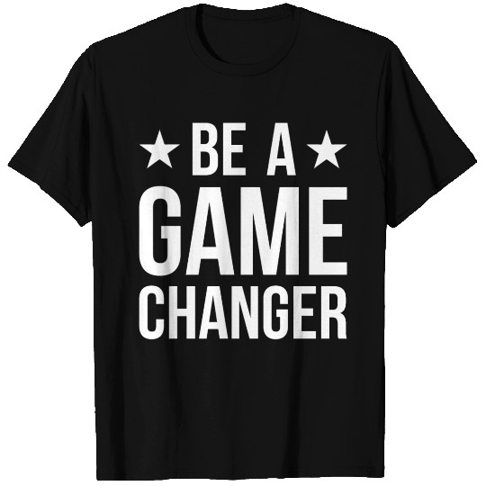 be a game changer white T Shirts