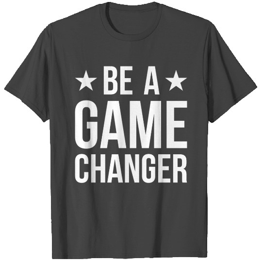 be a game changer white T Shirts