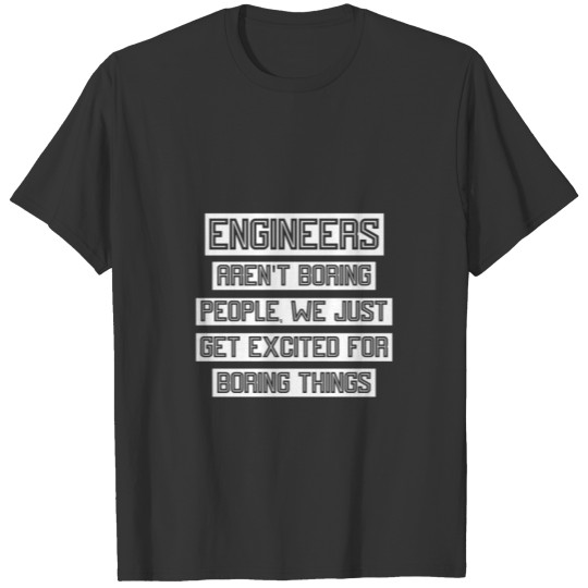 Engineers Aren't Boring People 3 T-shirt