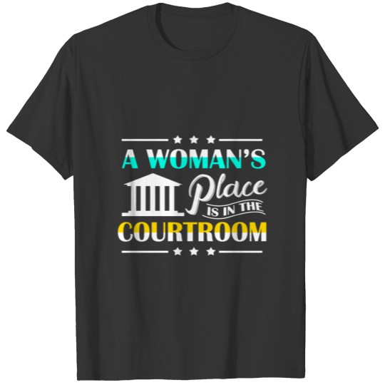 Lawyer A Womens Place Is In The Courtroom T Shirts