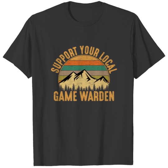 Support Your Local Game Warden, game warden T-shirt