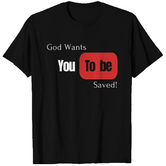 Christian God wants You To be Saved T Shirts