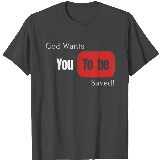 Christian God wants You To be Saved T Shirts