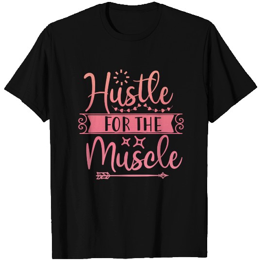 Hustle for the Muscle T Shirts