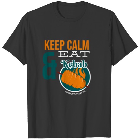 Keep Calm And Eat Kebab!Delicious Doner Kebab T-shirt