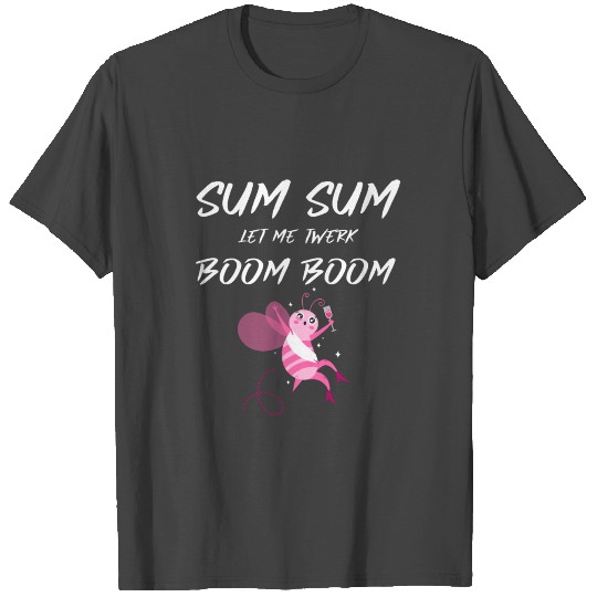 Sum Sum let me twerk, bachelorette party T Shirts