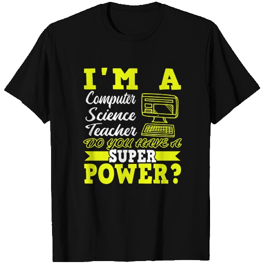 I'm A Computer Science Teacher T Shirts