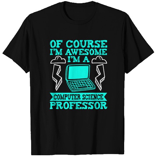 I'm A Computer Science Professor T Shirts