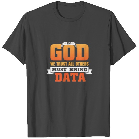 In God we trust all others must bring data script T Shirts