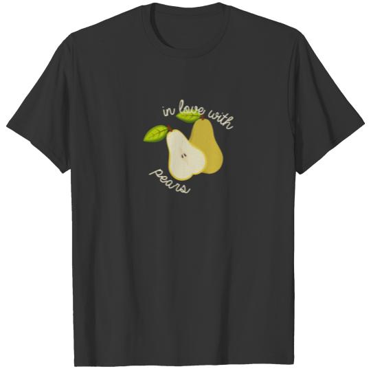 In love with Pears Design for Fresh Fruit Fans T Shirts