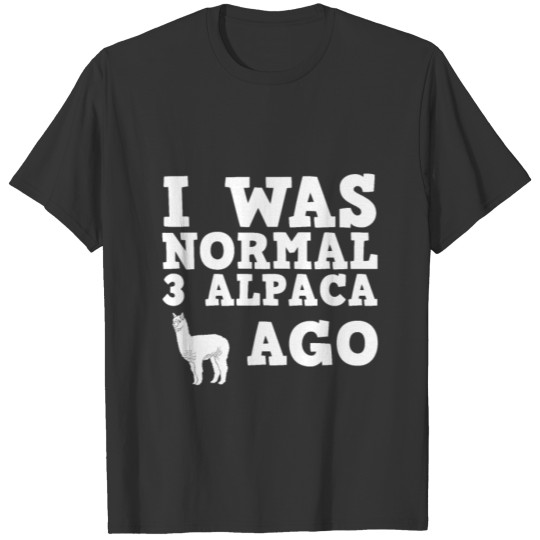 I Was Normal 3 Alpaca Ago... T Shirts