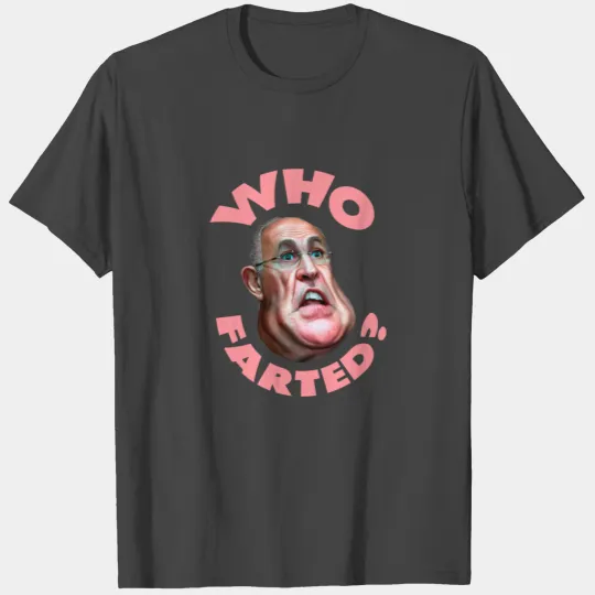 Who Farted? Rudy Giuliani Funny T Shirts