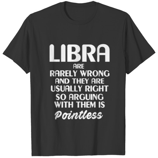 Libra Rarely Wrong Usually Right Arguing Pointless T-shirt