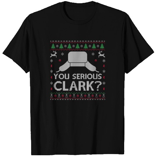 You Serious Clark Ugly Sweater Funny Christmas T Shirts