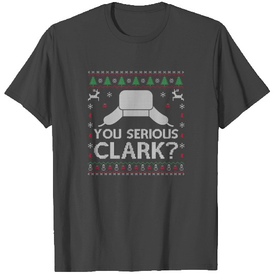 You Serious Clark Ugly Sweater Funny Christmas T Shirts