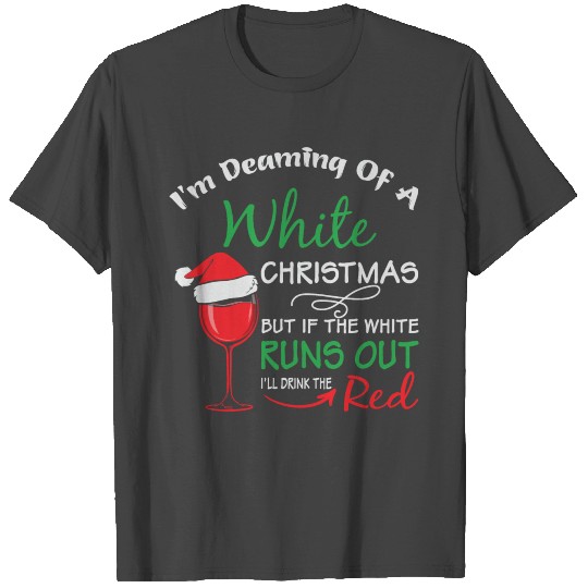 Im Dreaming Of A White Christmas Xmas But If The T Shirts