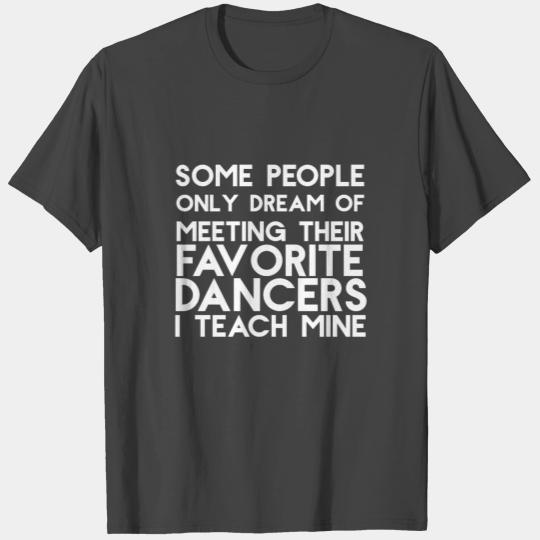 I Teach My Favorite Dancers Funny Dance Teacher T Shirts