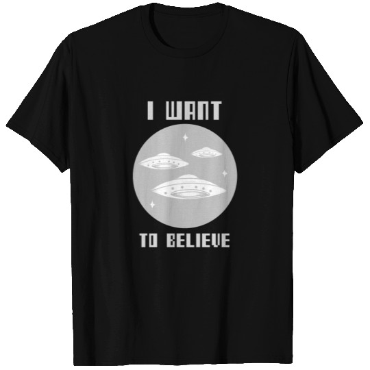 I Want To Believe T Shirts